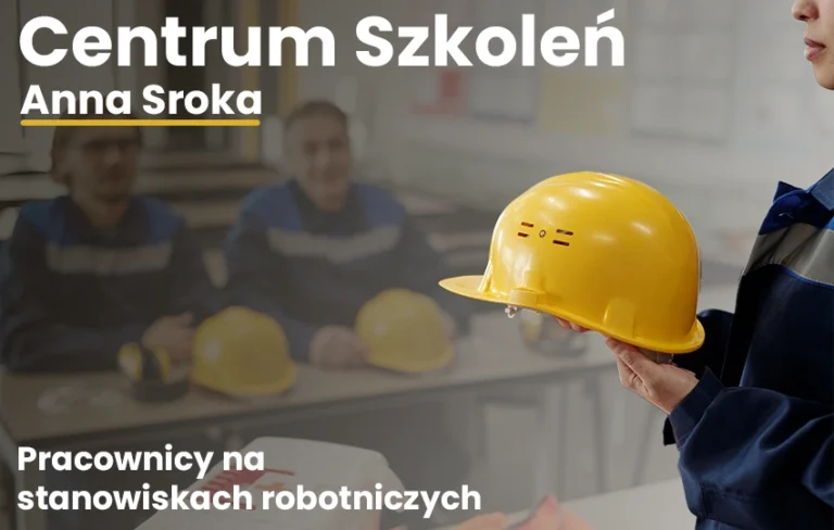 SZKOLENIE OKRESOWE PRACOWNIKÓW ZATRUDNIONYCH NA STANOWISKACH ROBOTNICZYCH